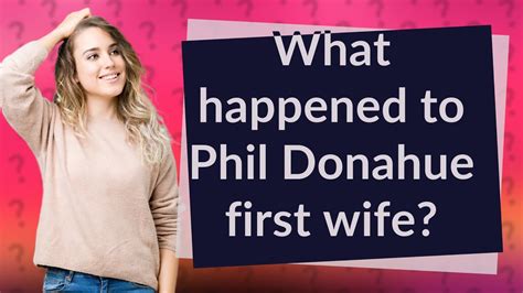 phil donahue divorced first wife why.